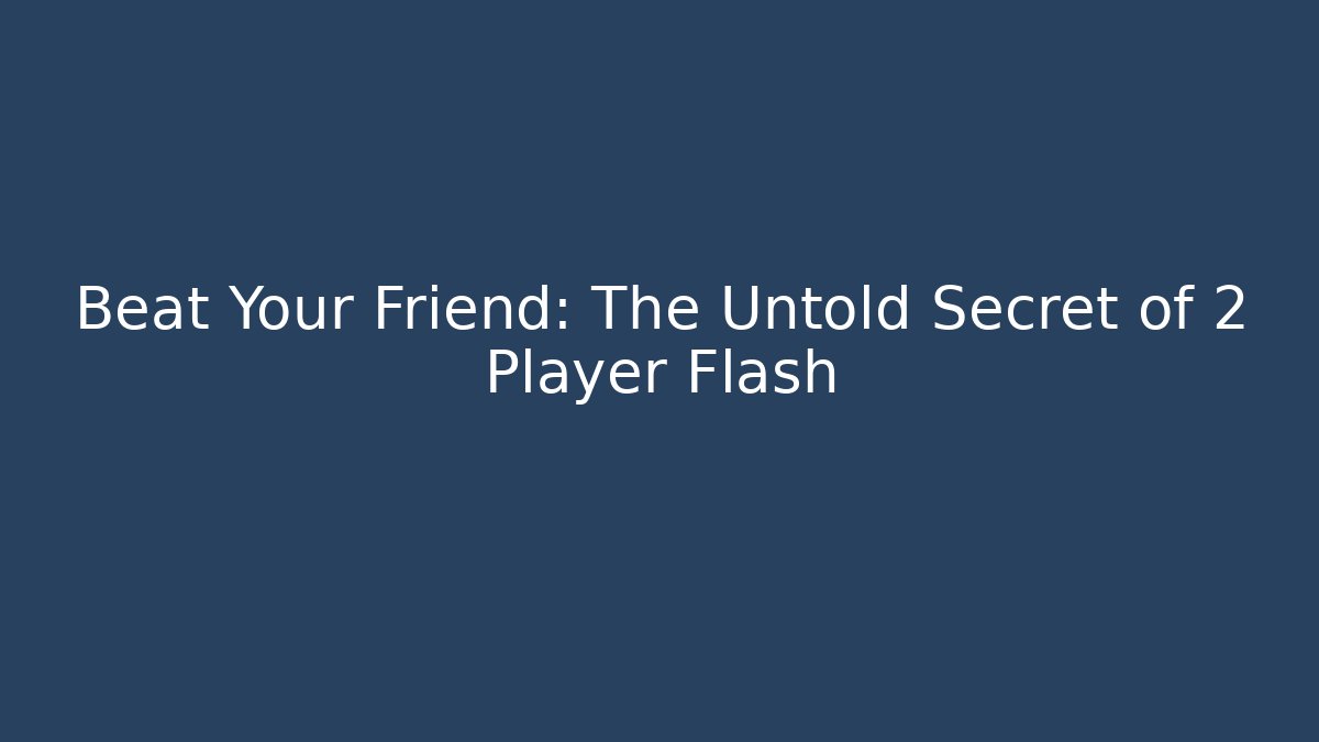 Beat Your Friend: The Untold Secret of 2 Player Flash
