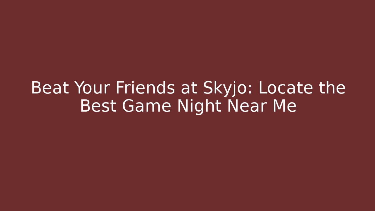 Beat Your Friends at Skyjo: Locate the Best Game Night Near Me