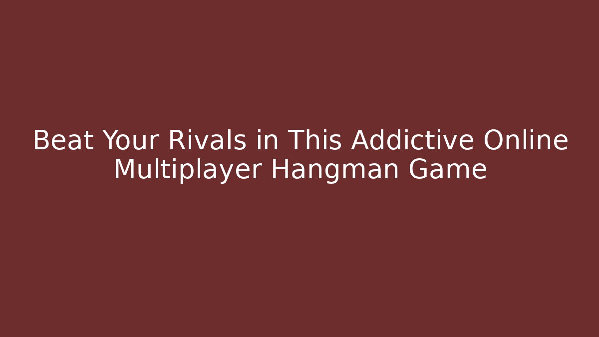 Beat Your Rivals in This Addictive Online Multiplayer Hangman Game