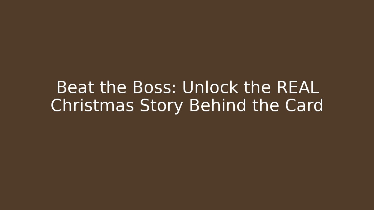 Beat the Boss: Unlock the REAL Christmas Story Behind the Card