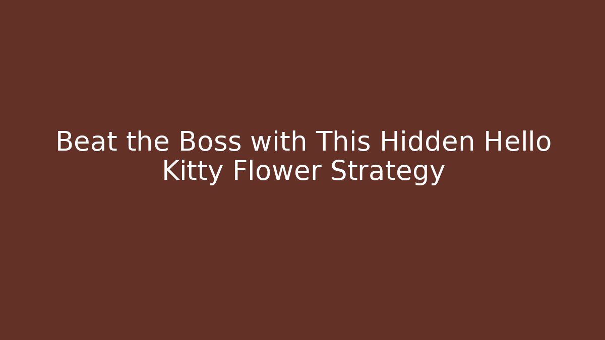 Beat the Boss with This Hidden Hello Kitty Flower Strategy