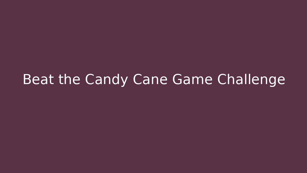 Beat the Candy Cane Game Challenge