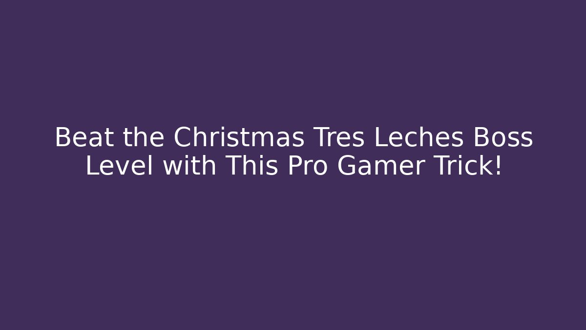 Beat the Christmas Tres Leches Boss Level with This Pro Gamer Trick!