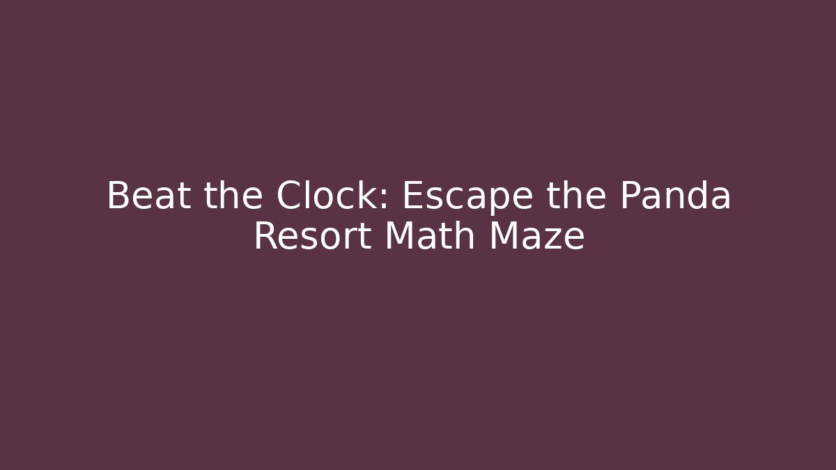 Beat the Clock: Escape the Panda Resort Math Maze