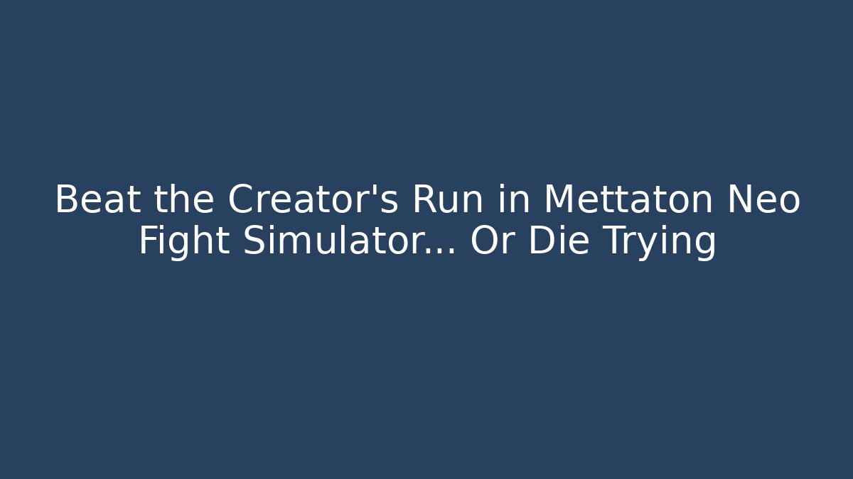 Beat the Creator's Run in Mettaton Neo Fight Simulator... Or Die Trying
