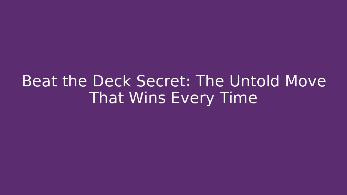 Beat the Deck Secret: The Untold Move That Wins Every Time