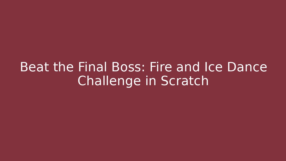 Beat the Final Boss: Fire and Ice Dance Challenge in Scratch