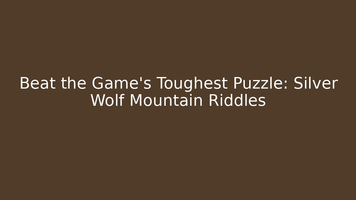 Beat the Game's Toughest Puzzle: Silver Wolf Mountain Riddles