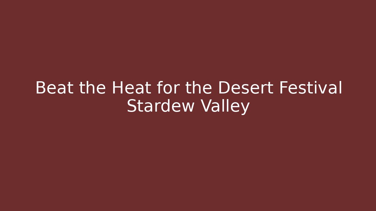Beat the Heat for the Desert Festival Stardew Valley