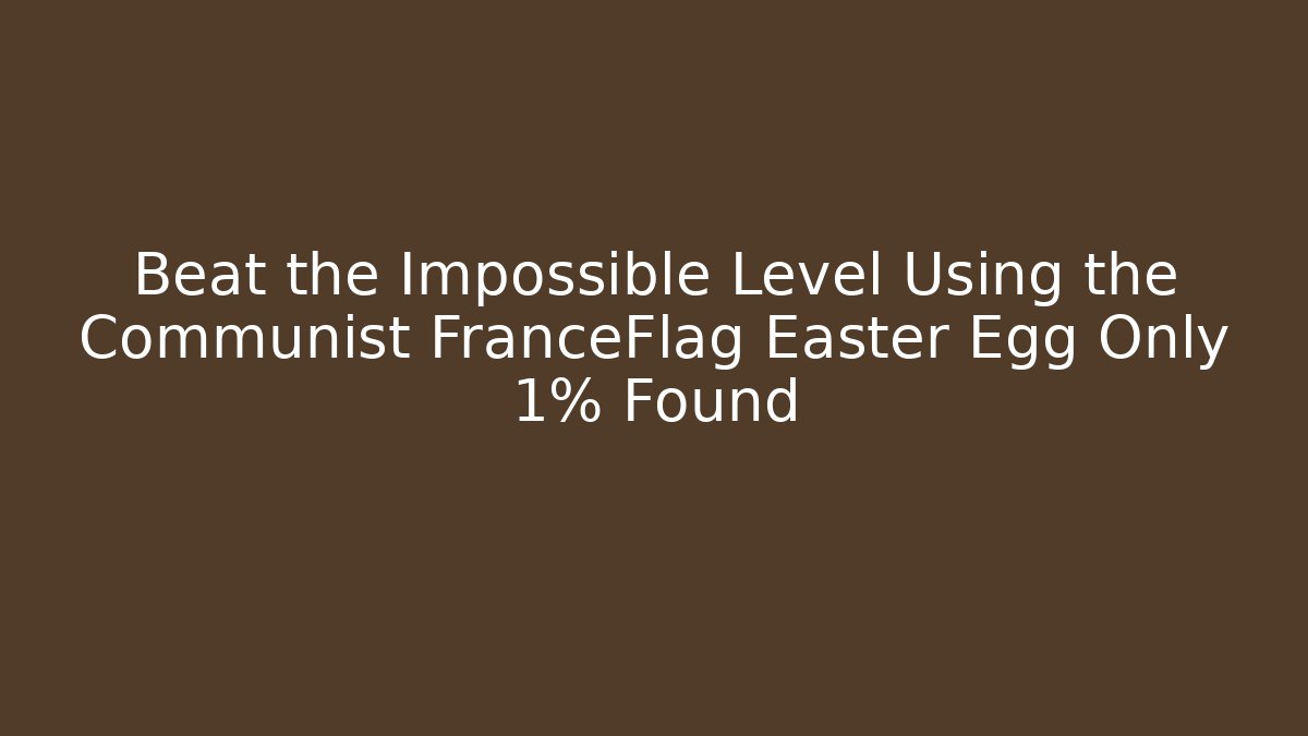 Beat the Impossible Level Using the Communist FranceFlag Easter Egg Only 1% Found