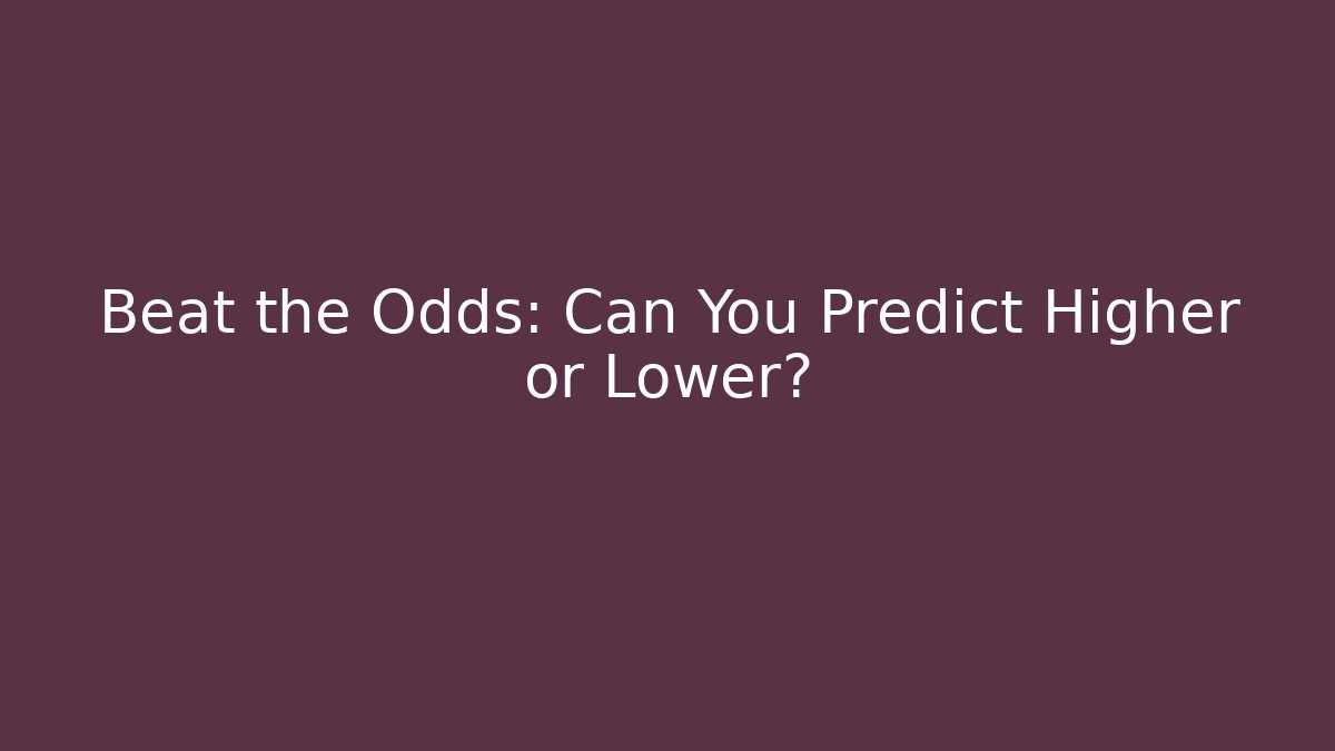Beat the Odds: Can You Predict Higher or Lower?