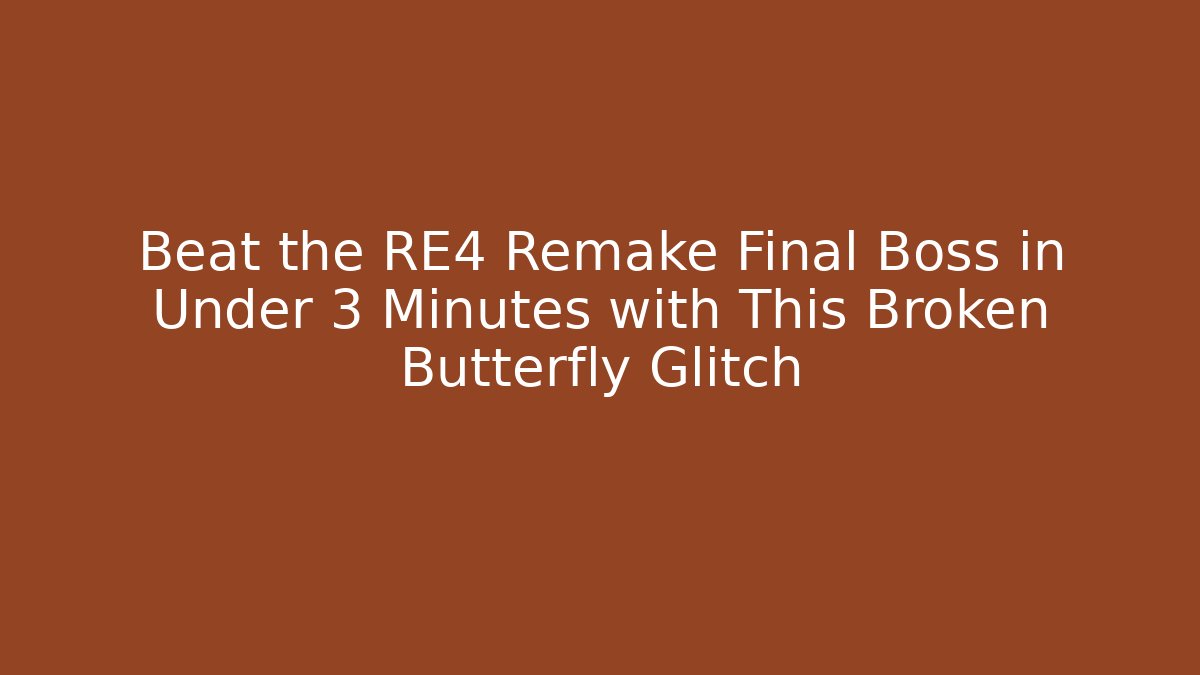 Beat the RE4 Remake Final Boss in Under 3 Minutes with This Broken Butterfly Glitch