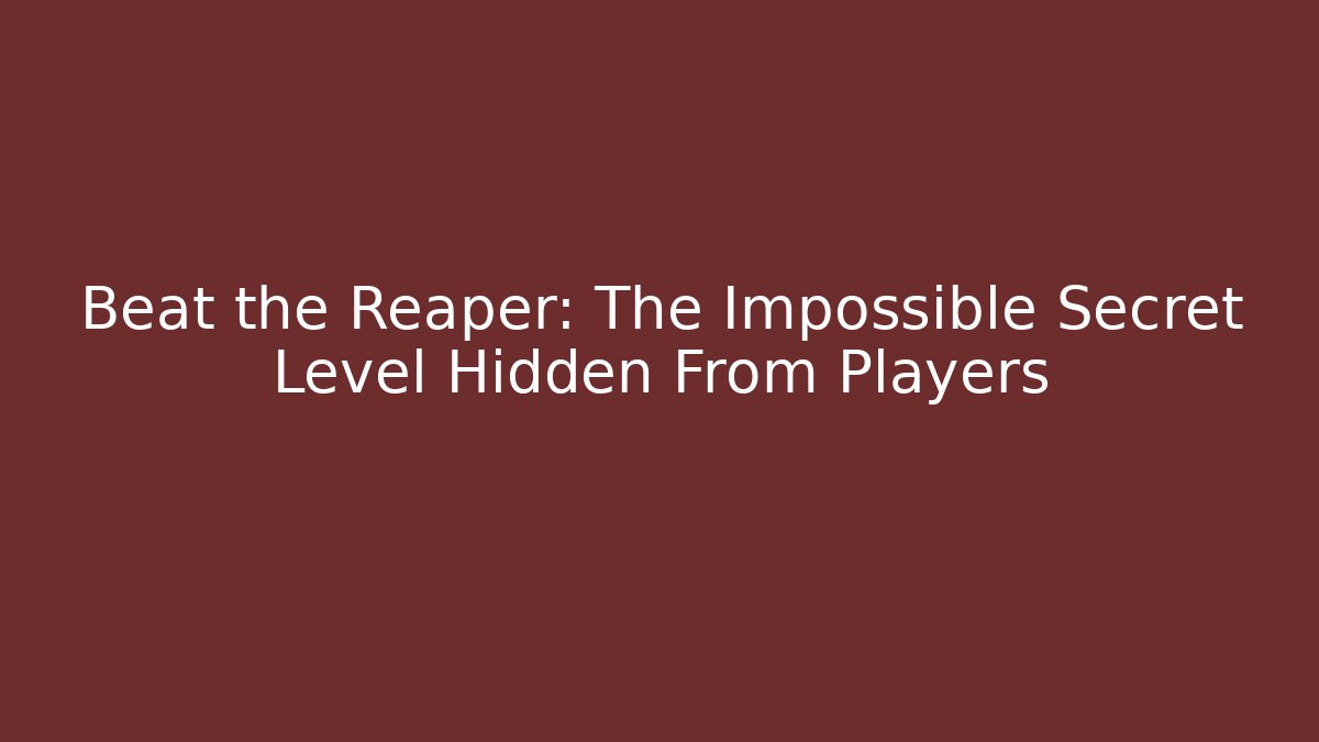 Beat the Reaper: The Impossible Secret Level Hidden From Players