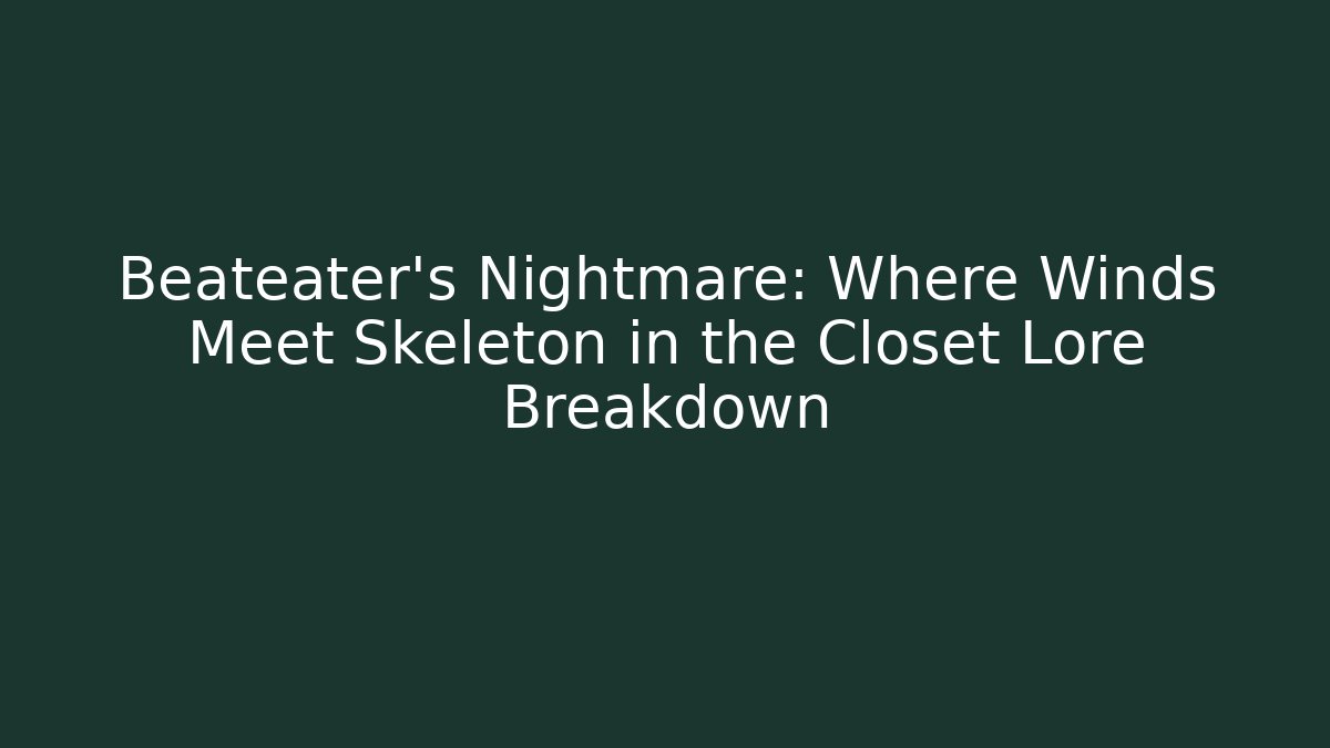 Beateater’s Nightmare: Where Winds Meet Skeleton in the Closet Lore Breakdown