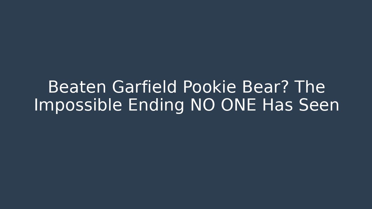 Beaten Garfield Pookie Bear? The Impossible Ending NO ONE Has Seen
