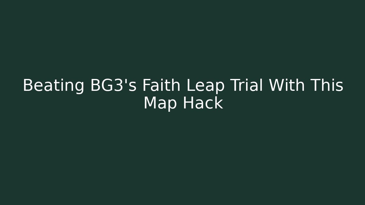 Beating BG3's Faith Leap Trial With This Map Hack - Create More Assets