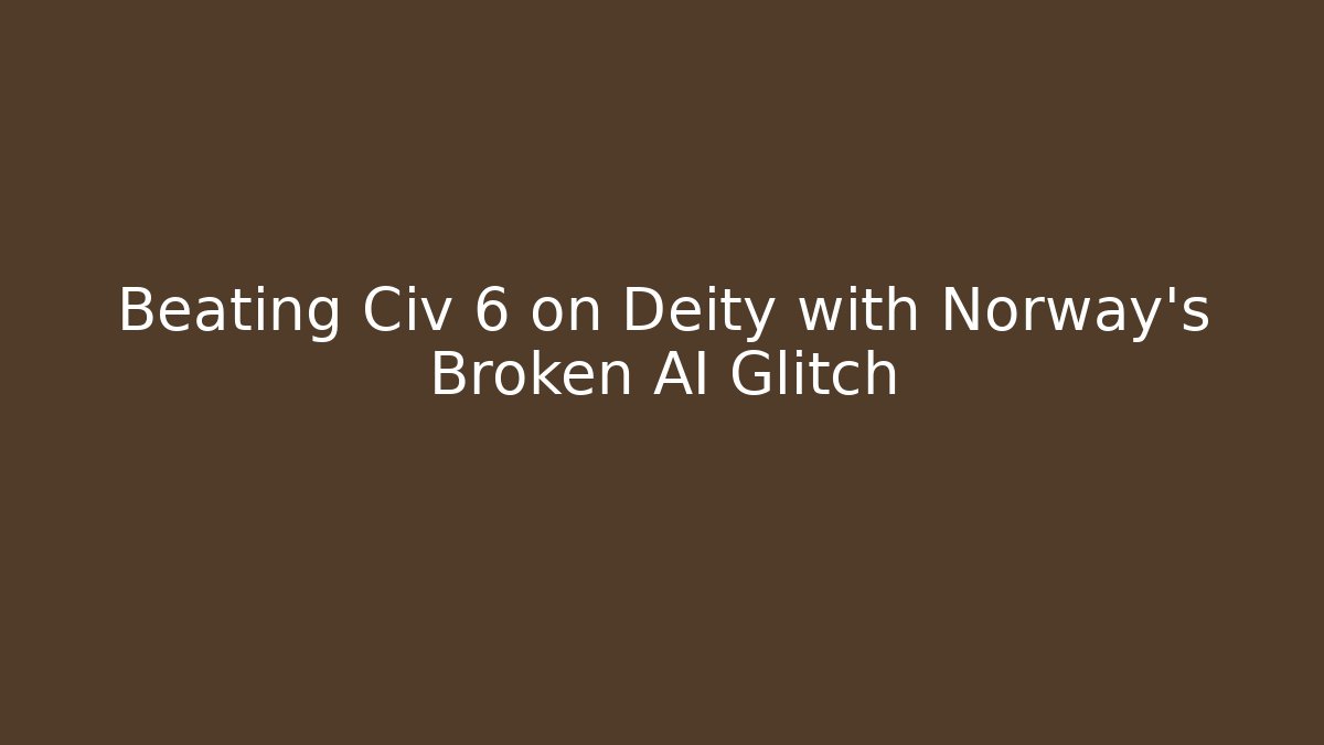 Beating Civ 6 on Deity with Norway's Broken AI Glitch