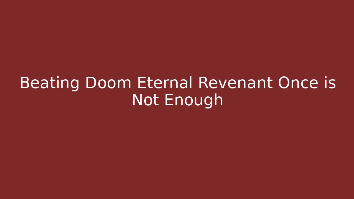 Beating Doom Eternal Revenant Once is Not Enough - Create More Assets