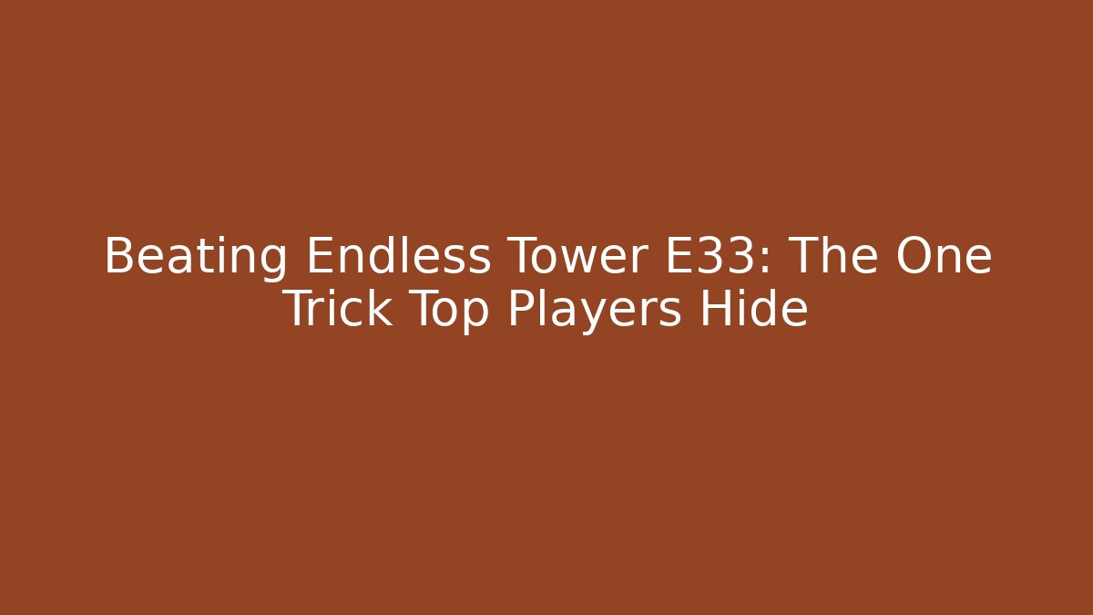 Beating Endless Tower E33: The One Trick Top Players Hide - Create More Assets