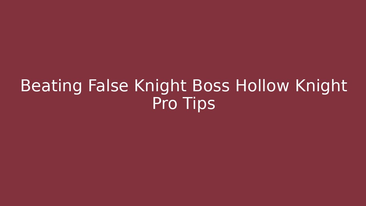 Beating False Knight Boss Hollow Knight Pro Tips