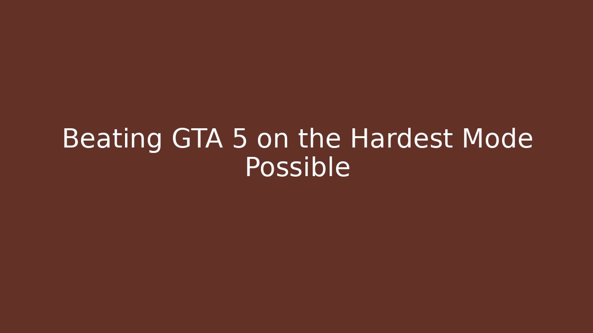 Beating GTA 5 on the Hardest Mode Possible - Create More Assets
