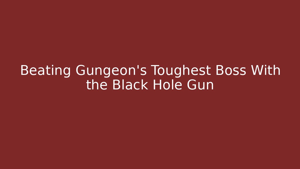 Beating Gungeon's Toughest Boss With the Black Hole Gun