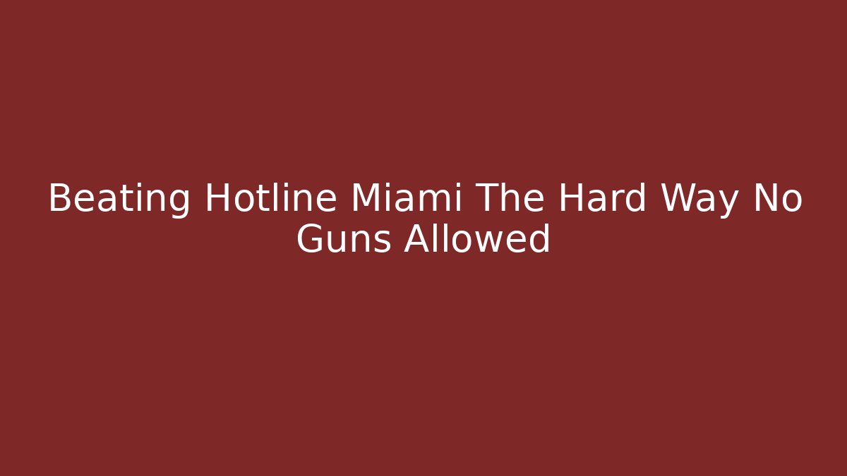 Beating Hotline Miami The Hard Way No Guns Allowed