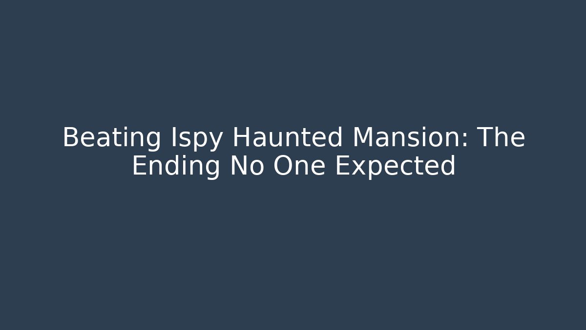 Beating Ispy Haunted Mansion: The Ending No One Expected