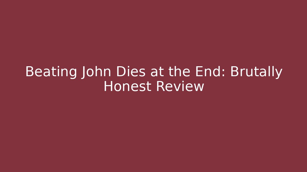 Beating John Dies at the End: Brutally Honest Review