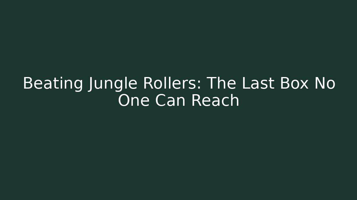 Beating Jungle Rollers: The Last Box No One Can Reach - Create More Assets