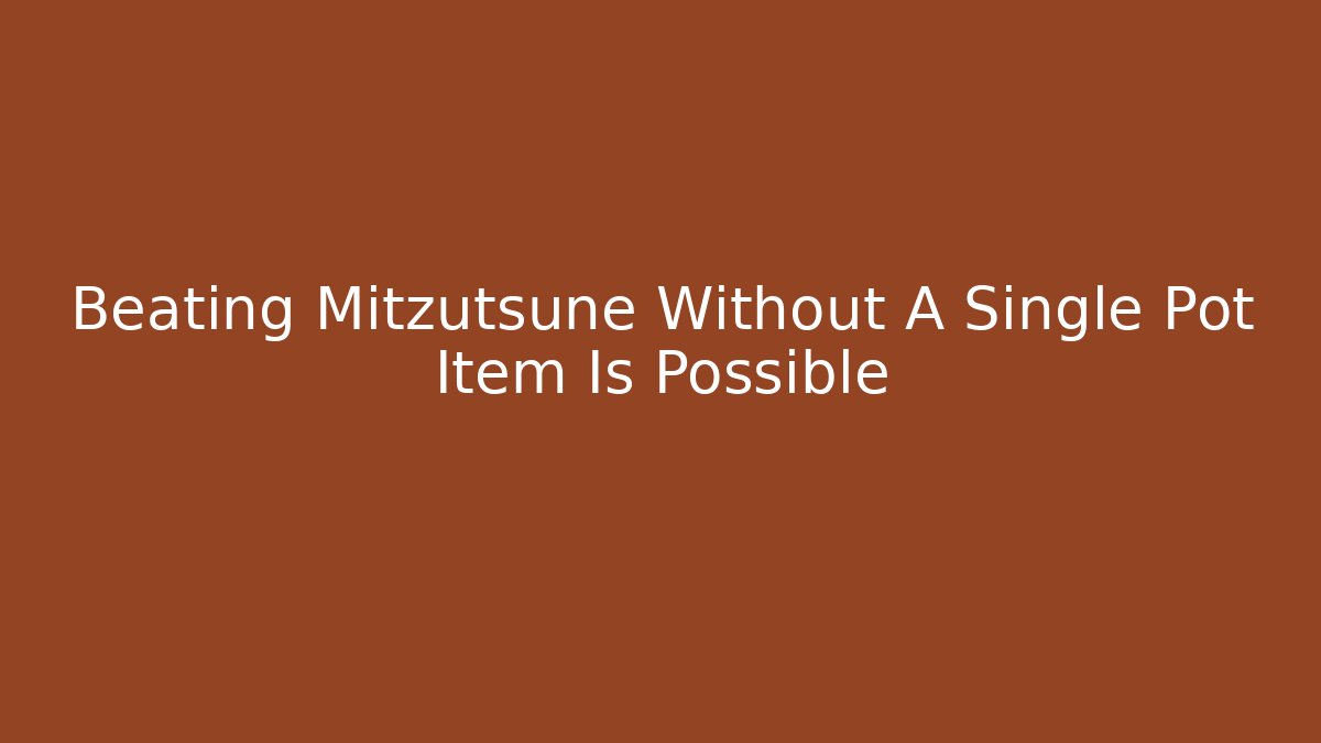 Beating Mitzutsune Without A Single Pot Item Is Possible - Create More Assets