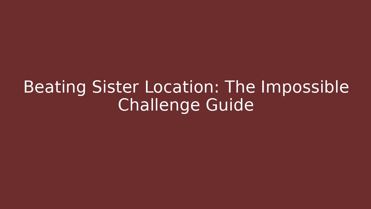 Beating Sister Location: The Impossible Challenge Guide - Create More Assets