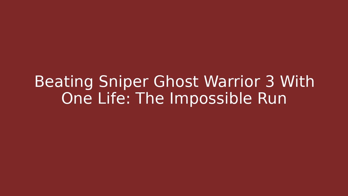 Beating Sniper Ghost Warrior 3 With One Life: The Impossible Run - Create More Assets