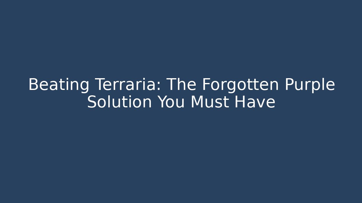 Beating Terraria: The Forgotten Purple Solution You Must Have