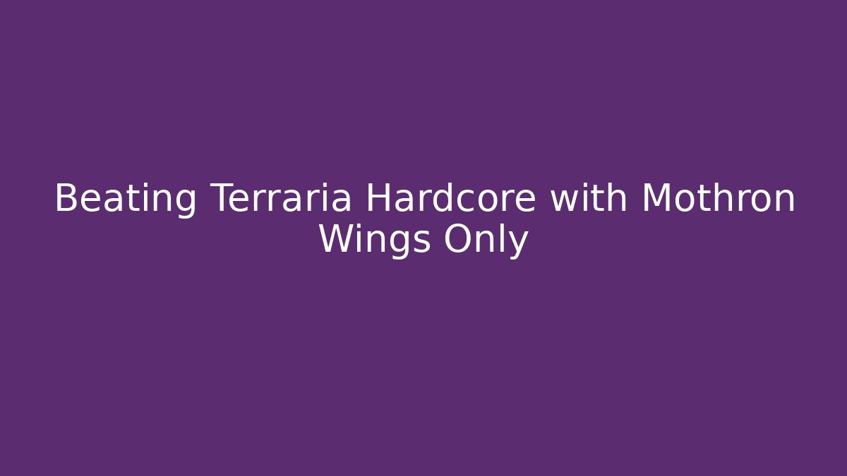 Beating Terraria Hardcore with Mothron Wings Only