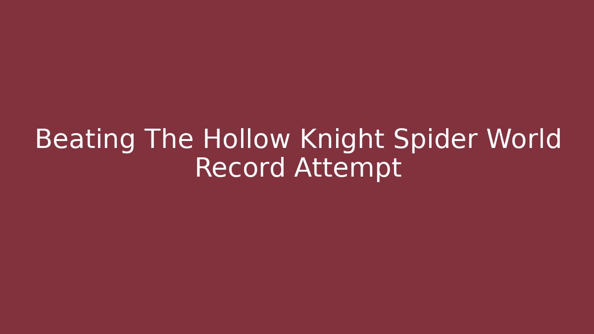 Beating The Hollow Knight Spider World Record Attempt
