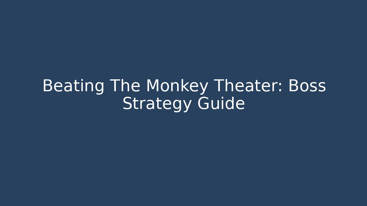 Beating The Monkey Theater: Boss Strategy Guide - Create More Assets