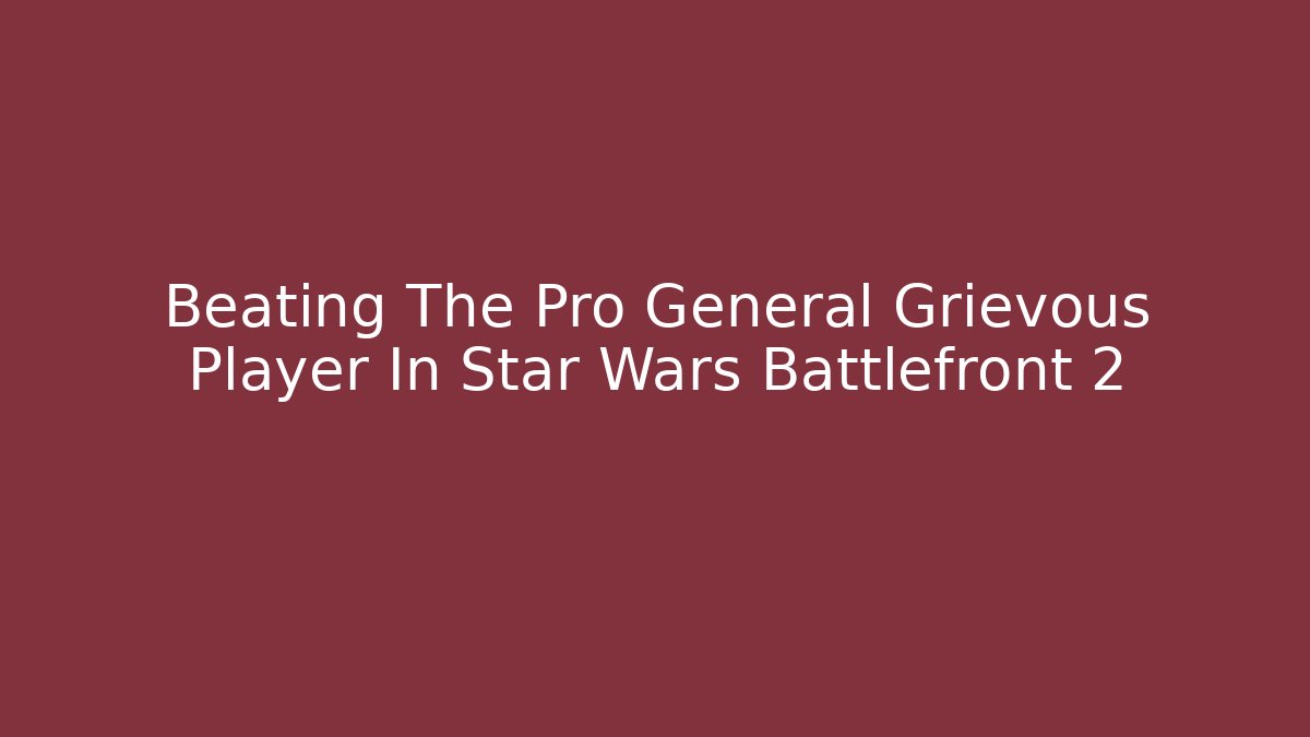Beating The Pro General Grievous Player In Star Wars Battlefront 2