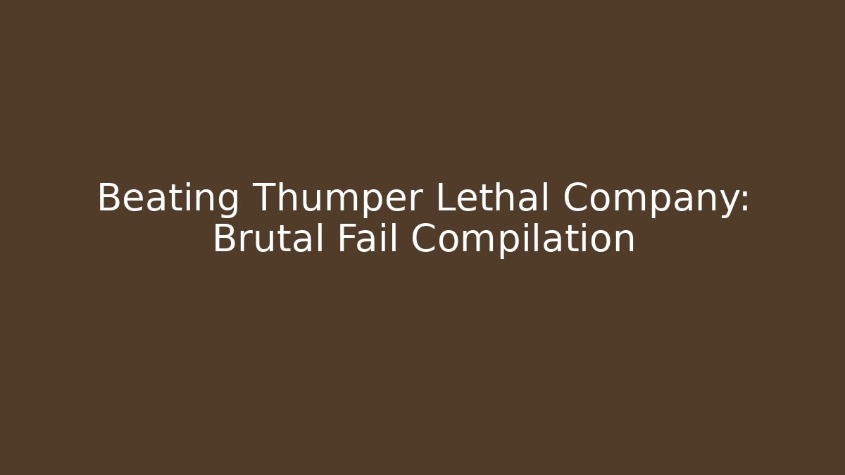Beating Thumper Lethal Company: Brutal Fail Compilation - Create More Assets
