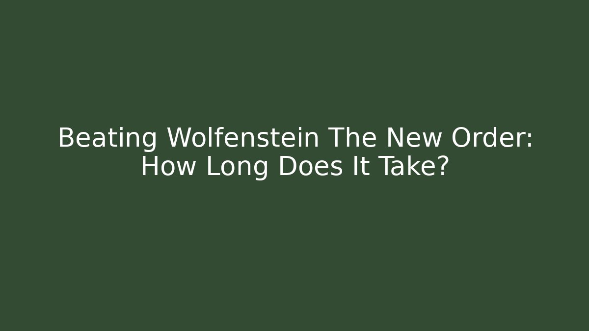 Beating Wolfenstein The New Order: How Long Does It Take?