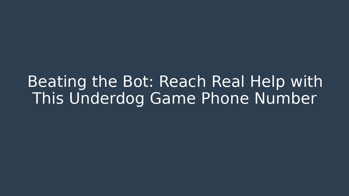 Beating the Bot: Reach Real Help with This Underdog Game Phone Number