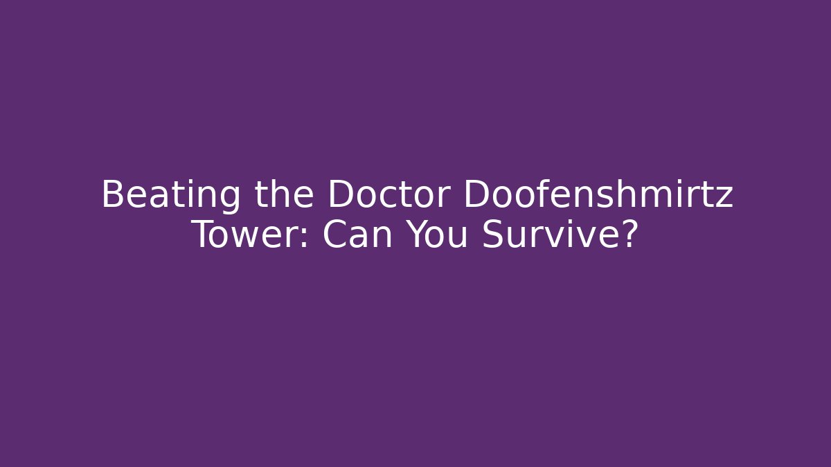 Beating the Doctor Doofenshmirtz Tower: Can You Survive?