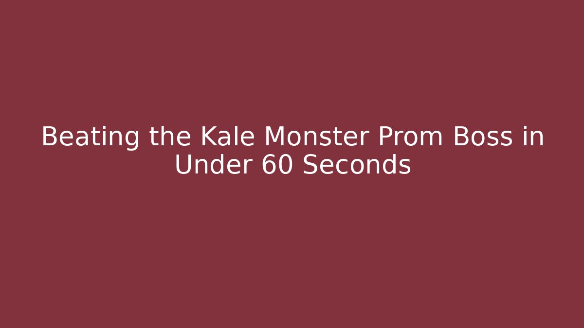 Beating the Kale Monster Prom Boss in Under 60 Seconds