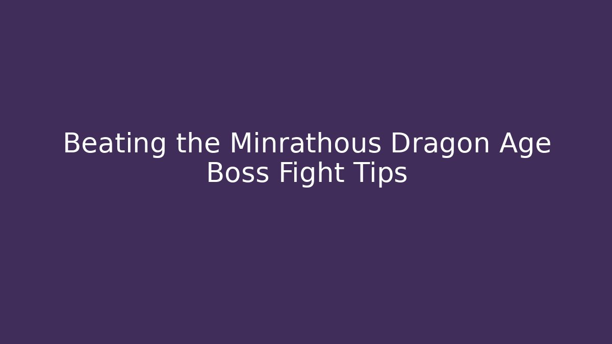 Beating the Minrathous Dragon Age Boss Fight Tips