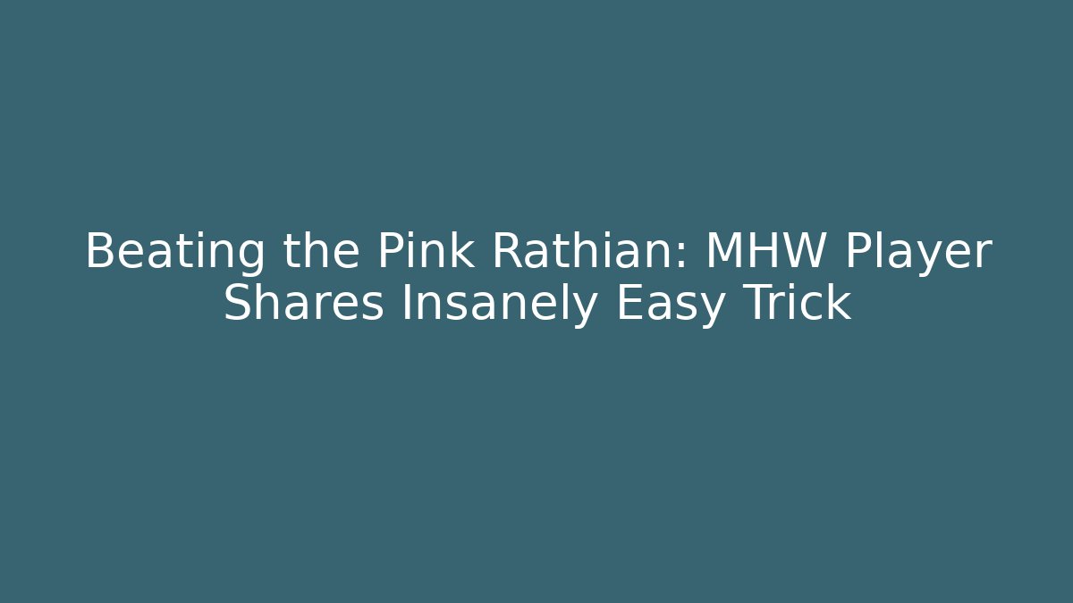 Beating the Pink Rathian: MHW Player Shares Insanely Easy Trick