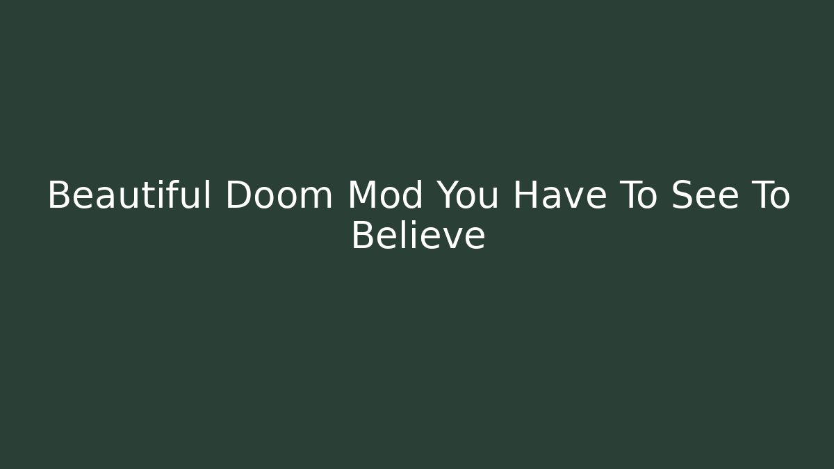 Beautiful Doom Mod You Have To See To Believe