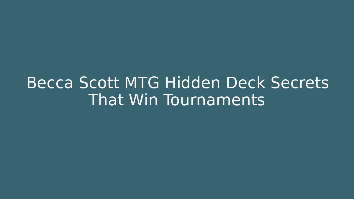 Becca Scott MTG Hidden Deck Secrets That Win Tournaments - Create More Assets