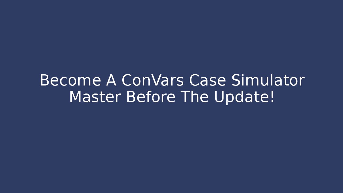 Become A ConVars Case Simulator Master Before The Update! - Create More Assets