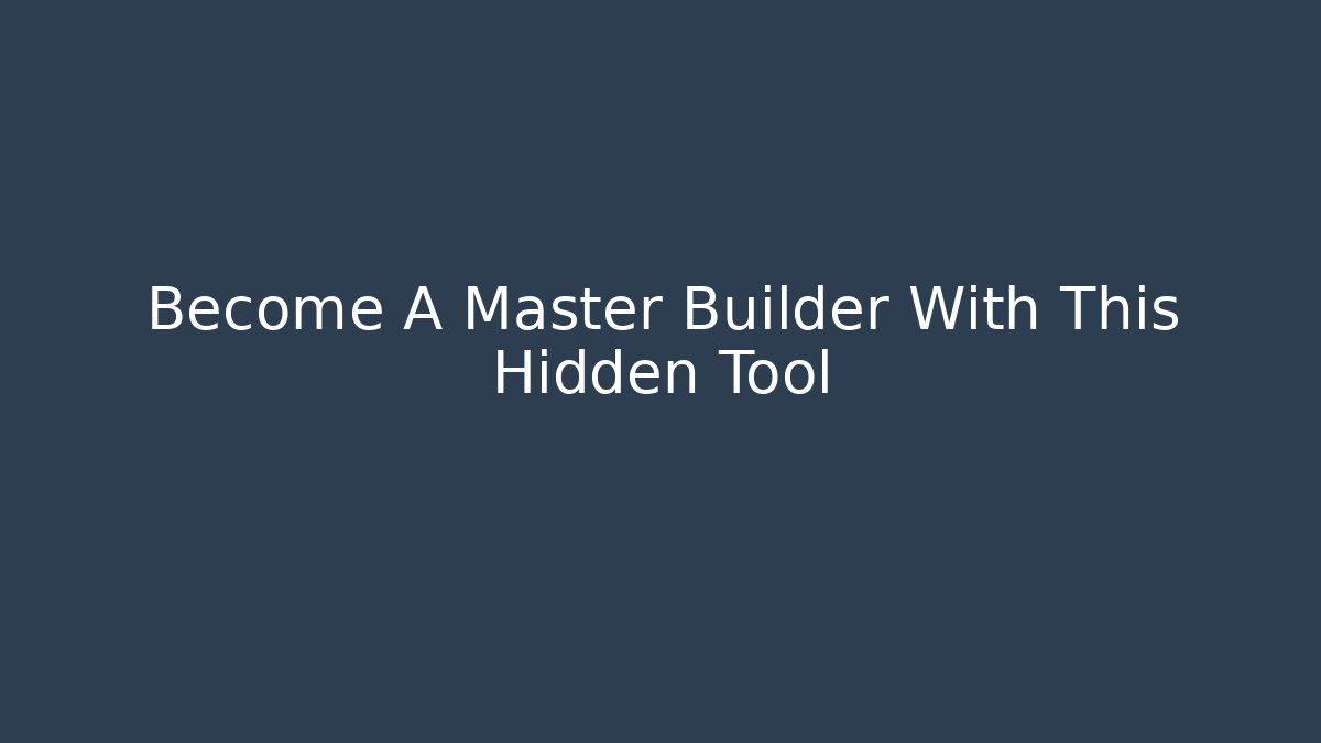 Become A Master Builder With This Hidden Tool - Create More Assets