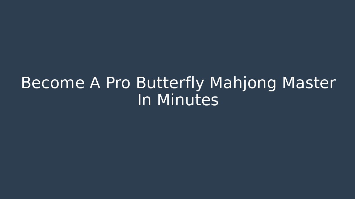 Become A Pro Butterfly Mahjong Master In Minutes